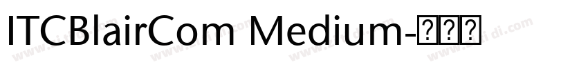 ITCBlairCom Medium字体转换 ITCBlairCom Medium字体转换